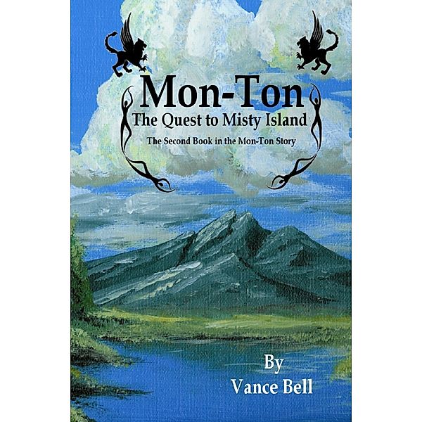 Mon-Ton: the Quest to Misty Island: The Second Book in the Mon-Ton Story, Vance Bell