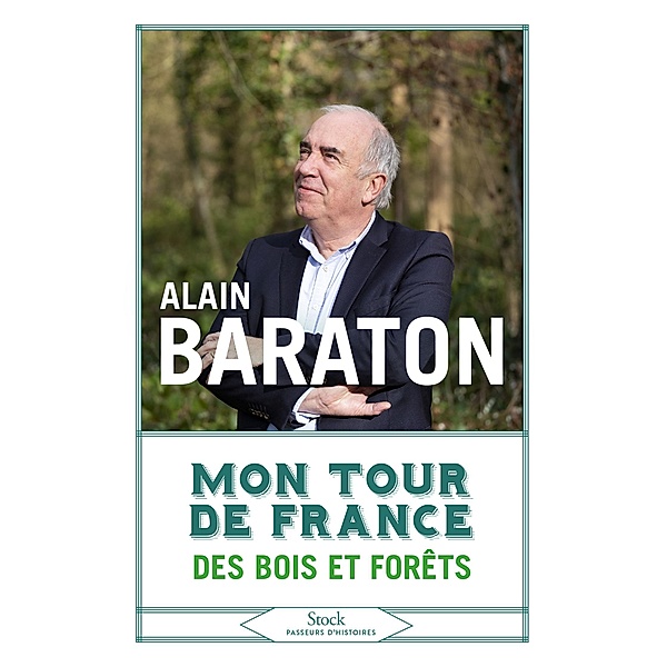 Mon tour de France des bois et forêts / Passeurs d'Histoire, Alain Baraton