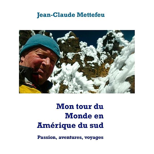 Mon tour du Monde en Amérique du sud, Jean-Claude Mettefeu