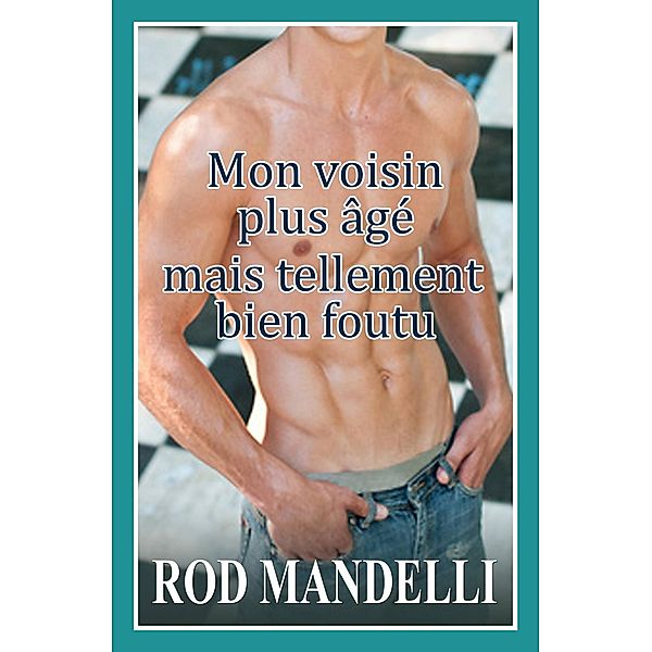 Mon voisin plus âgé mais tellement bien foutu, Rod Mandelli