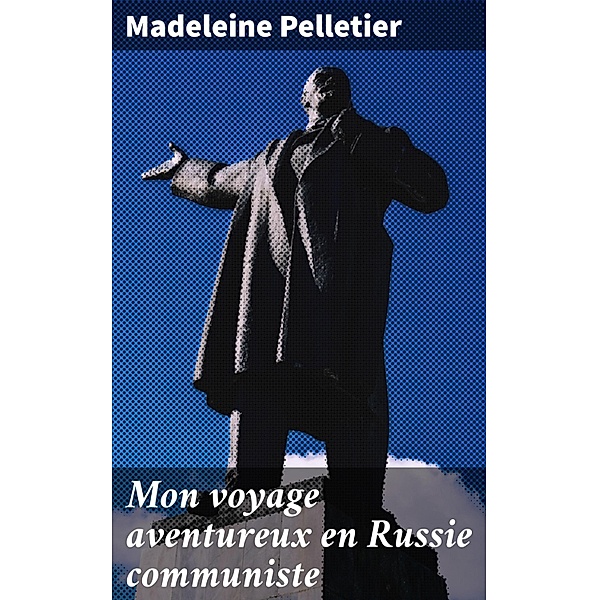 Mon voyage aventureux en Russie communiste, Madeleine Pelletier