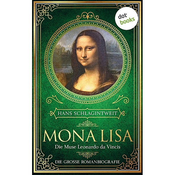 Mona Lisa - Die Muse Leonardo da Vincis, Hans Schlagintweit