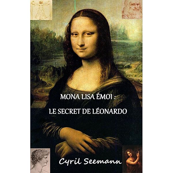 Mona Lisa emoi :  le secret de Leonardo / Librinova, Seemann Cyril Seemann