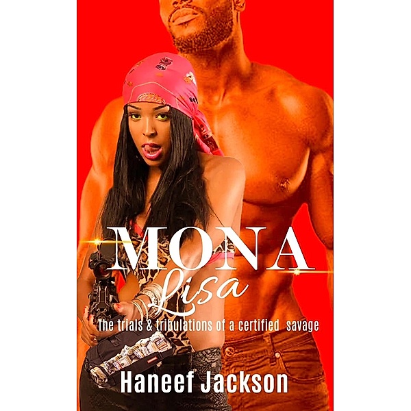 Mona Lisa the trials and tribulations of a certified Savage, Haneef Jackson