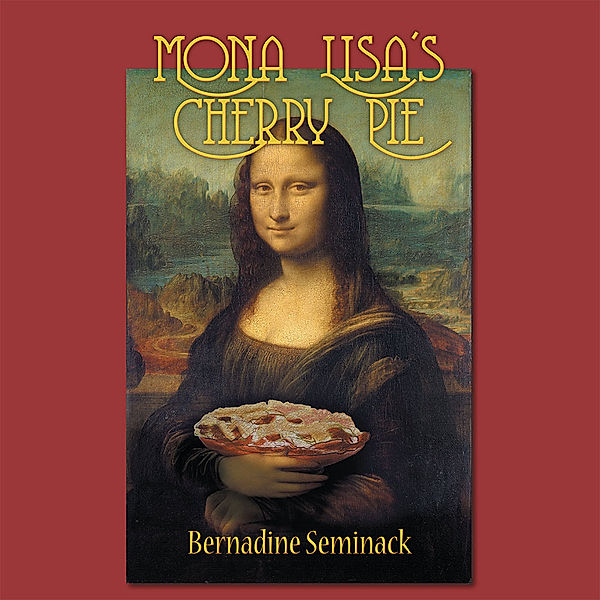Mona Lisa's Cherry Pie, Bernadine Seminack