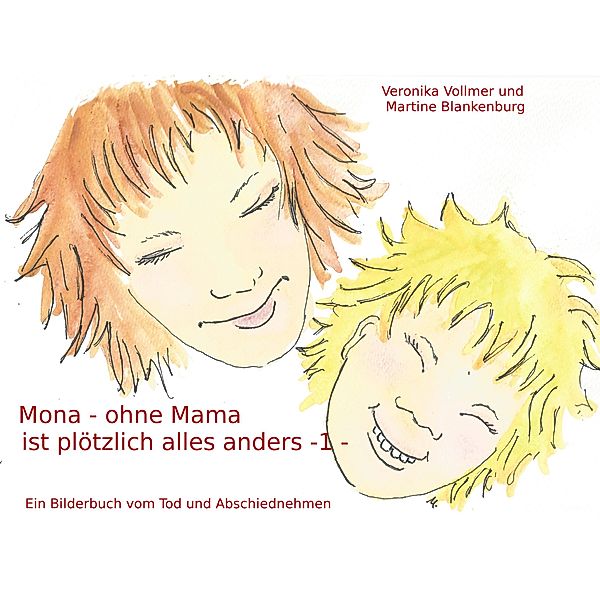 Mona - ohne Mama ist plötzlich alles anders, Veronika Vollmer, Martine Blankenburg