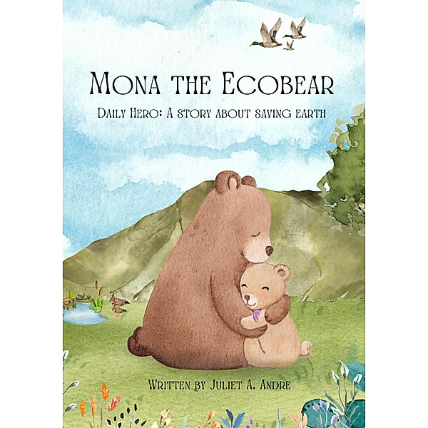 Mona the Ecobear: Daily Hero: A Story about Saving Earth, Juliet Anne Andre