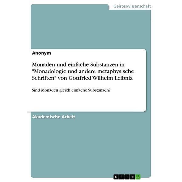 Monaden und einfache Substanzen in Monadologie und andere metaphysische Schriften von Gottfried Wilhelm Leibniz