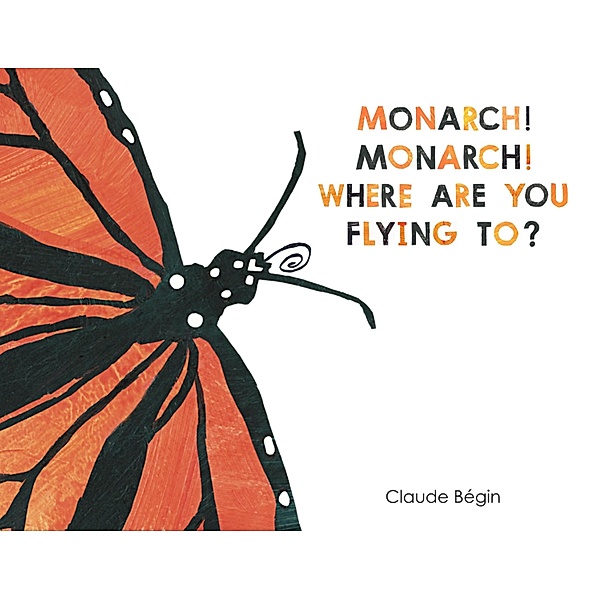 Monarch! Monarch! Where Are You Flying To?, Claude Bégin