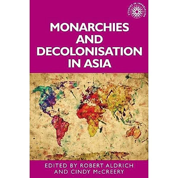 Monarchies and decolonisation in Asia / Studies in Imperialism