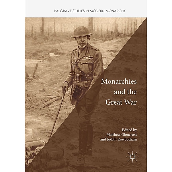 Monarchies and the Great War / Palgrave Studies in Modern Monarchy