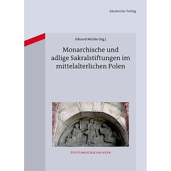 Monarchische und adlige Sakralstiftungen im mittelalterlichen Polen / StiftungsGeschichten Bd.9