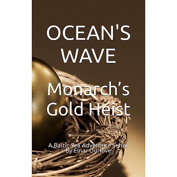 Monarch's Gold Heist (A Baltic Sea Adventure Series, #2) / A Baltic Sea Adventure Series, Einar Ourlove