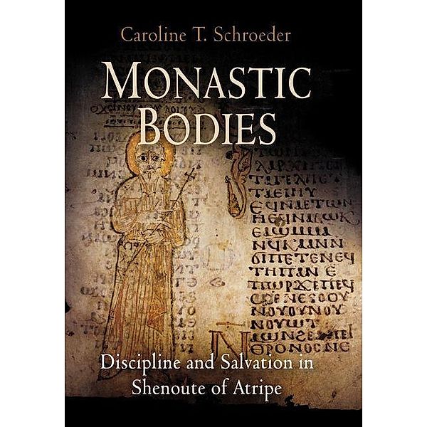 Monastic Bodies / Divinations: Rereading Late Ancient Religion, Caroline T. Schroeder