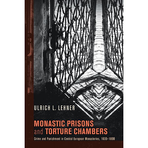 Monastic Prisons and Torture Chambers, Ulrich Lehner