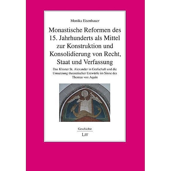 Monastische Reformen des 15. Jahrhunderts als Mittel zur Konstruktion und Konsolidierung von Recht, Staat und Verfassung, Monika Eisenhauer