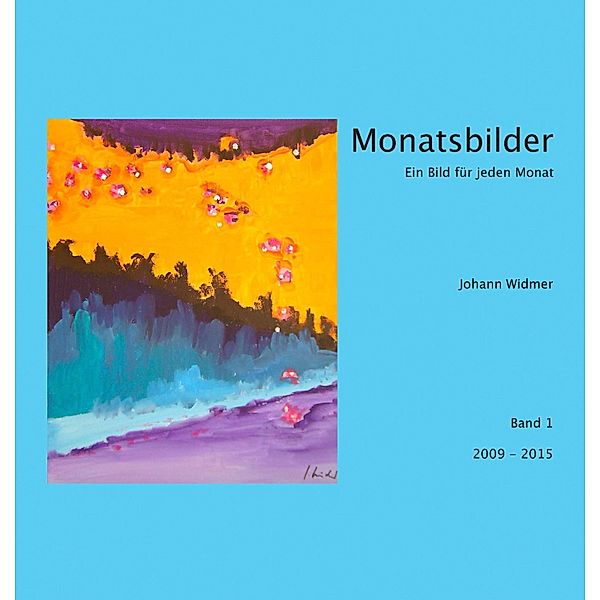 Monatsbilder 2009 - 2015, Johann Widmer