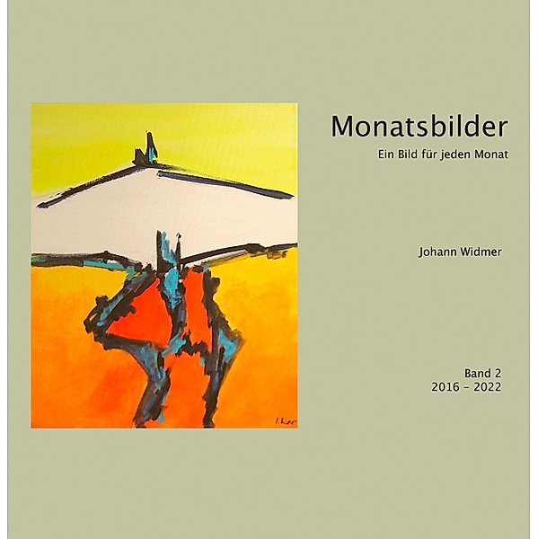 Monatsbilder 2016 - 2022, Johann Widmer