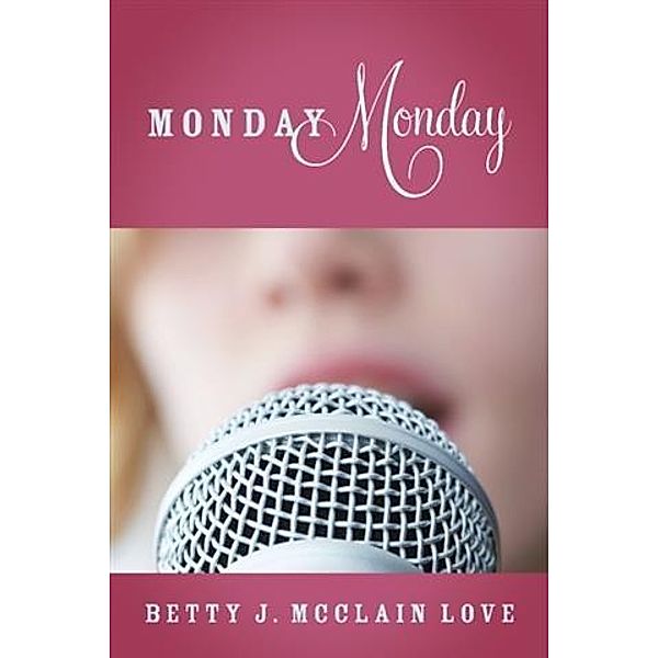 Monday Monday, Betty J. McClain Love