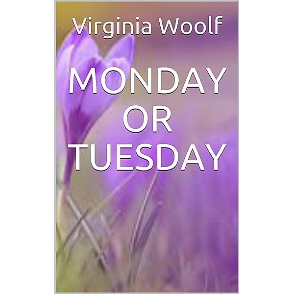 Monday or tuesday, Virginia Woolf
