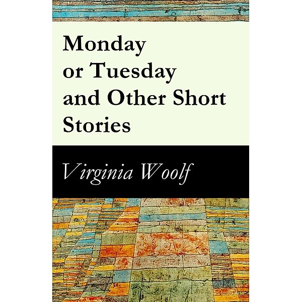 Monday or Tuesday and Other Short Stories, Virginia Woolf