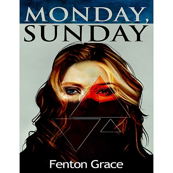 Monday, Sunday, Fenton Grace