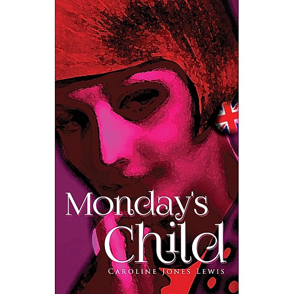 Monday's Child / Austin Macauley Publishers, Caroline Jones Lewis