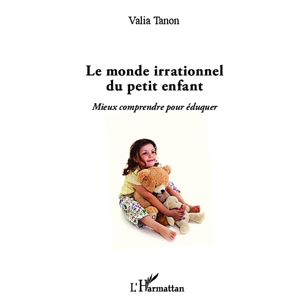 Monde irrationnel du petit enfant Le / Harmattan, Valia Tanon Valia Tanon