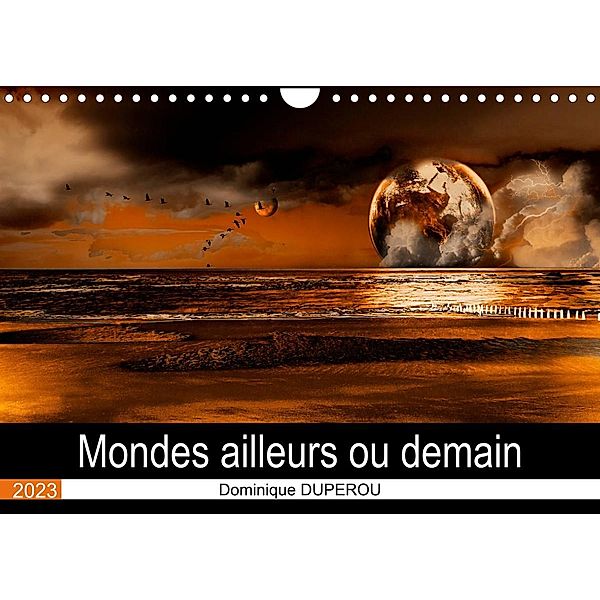 Mondes ailleurs ou demain (Calendrier mural 2023 DIN A4 horizontal), Dominique DUPEROU