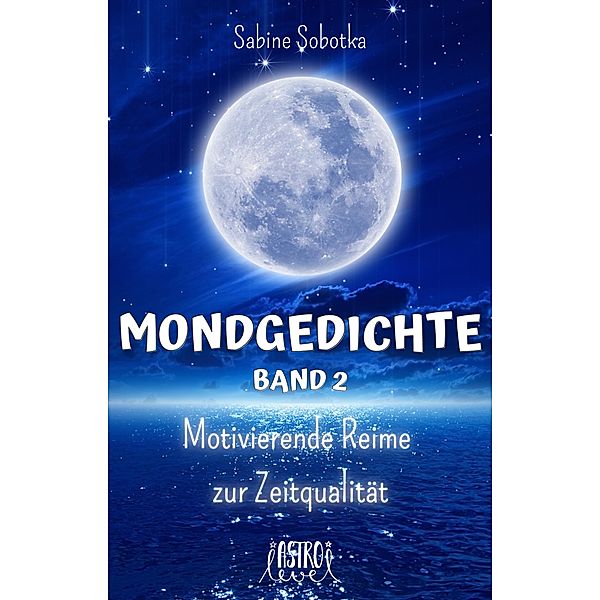 Mondgedichte - Motivierende Reime zur Zeitqualität / Mondgedichte Bd.2, Sabine Sobotka