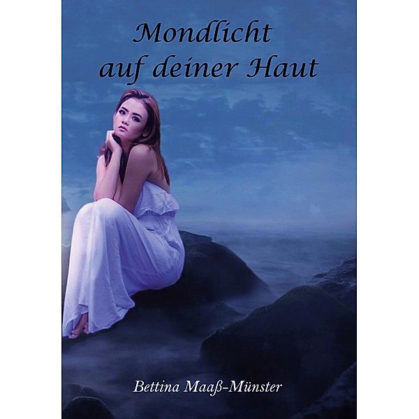 Mondlicht auf deiner Haut, Bettina Maass-Münster