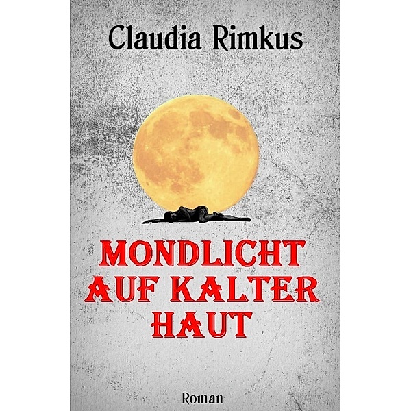 Mondlicht auf kalter Haut, Claudia Rimkus