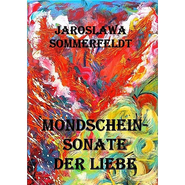 MONDSCHEIN-SONATE DER LIEBE, Jaroslawa Sommerfeldt