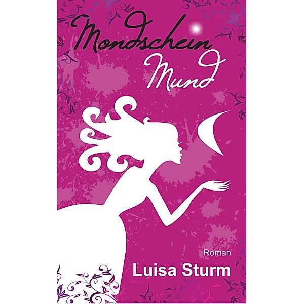 Mondscheinmund (Liebesroman) / Mondschein - Reihe Bd.1, Luisa Sturm