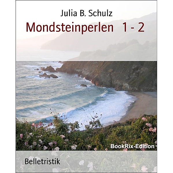 Mondsteinperlen   1 - 2, Julia B. Schulz
