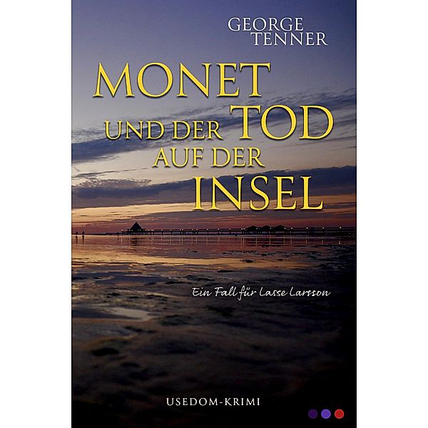 Monet und der Tod auf der Insel / Lasse-Larsson-Usedom-Krimi Bd.6, George Tenner
