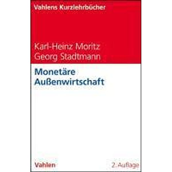 Monetäre Außenwirtschaft / Vahlens Kurzlehrbücher, Karl- Heinz Moritz, Georg Stadtmann