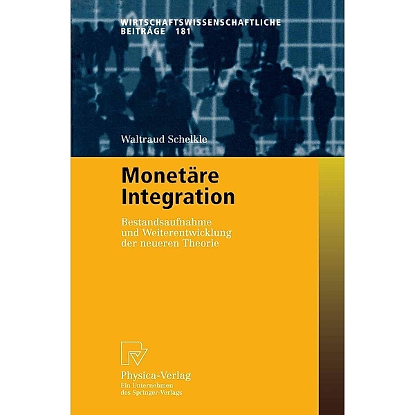 Monetäre Integration / Wirtschaftswissenschaftliche Beiträge Bd.181, Waltraud Schelkle