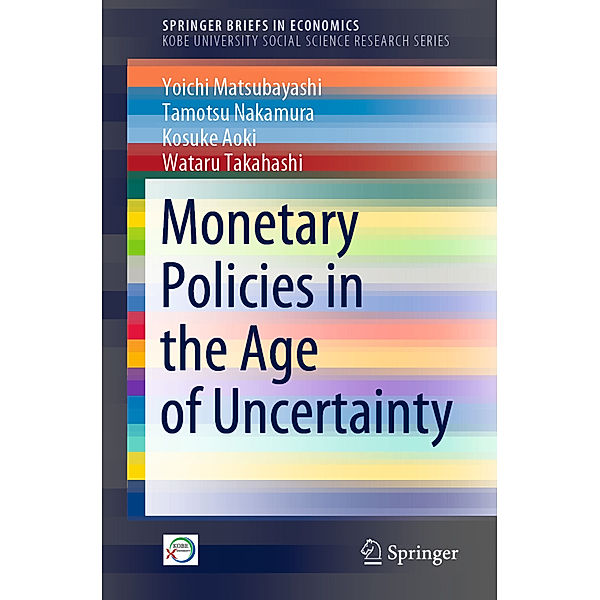 Monetary Policies in the Age of Uncertainty, Yoichi Matsubayashi, Tamotsu Nakamura, Kosuke Aoki, Wataru Takahashi