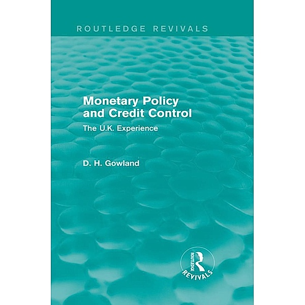 Monetary Policy and Credit Control (Routledge Revivals) / Routledge Revivals, David H. Gowland