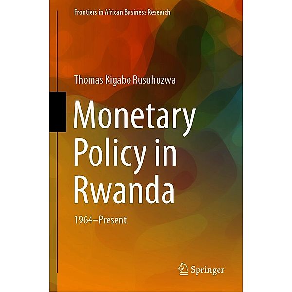 Monetary Policy in Rwanda / Frontiers in African Business Research, Thomas Kigabo Rusuhuzwa