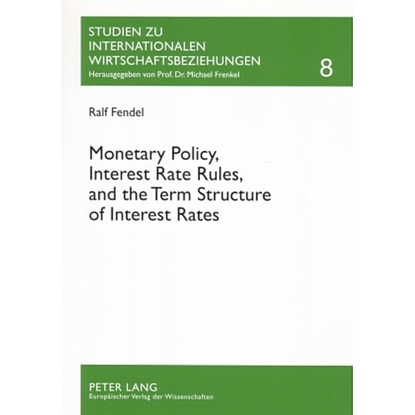 Monetary Policy, Interest Rate Rules, and the Term Structure of Interest Rates, Ralf Fendel