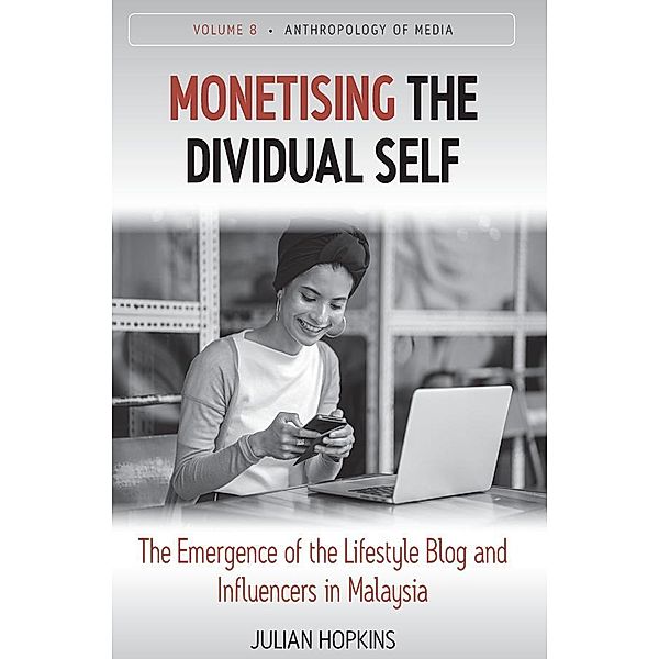 Monetising the Dividual Self / Anthropology of Media Bd.8, Julian Hopkins