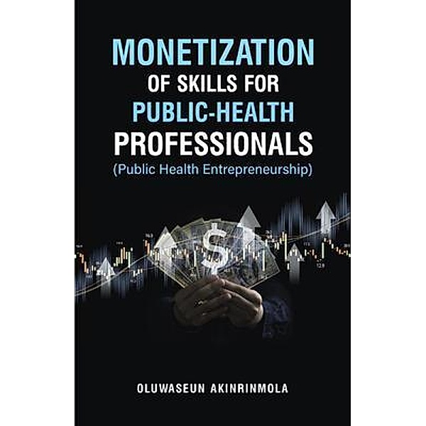 Monetization of Skills for Public Health Professionals, Oluwaseun Akinrinmola
