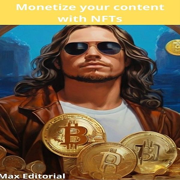 Monetize your content with NFTs / CRYPTOCURRENCIES, BITCOINS and BLOCKCHAIN Bd.1, Max Editorial