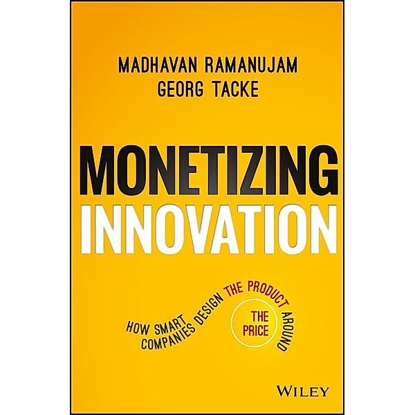 Monetizing Innovation, Madhavan Ramanujam, Georg Tacke