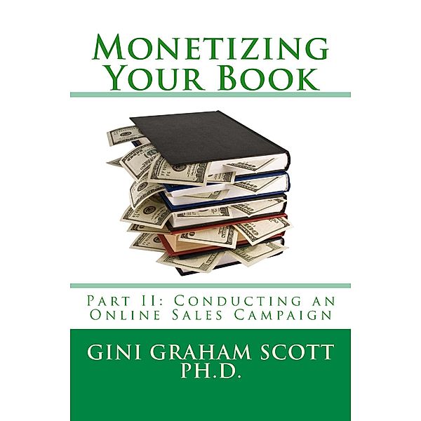 Monetizing Your Book (Part II: Conducting an Online Sales Campaign, #2) / Part II: Conducting an Online Sales Campaign, Gini Graham Scott