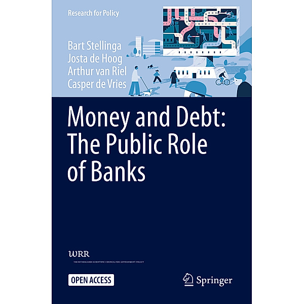 Money and Debt: The Public Role of Banks, Bart Stellinga, Josta de Hoog, Arthur van Riel, Casper De Vries