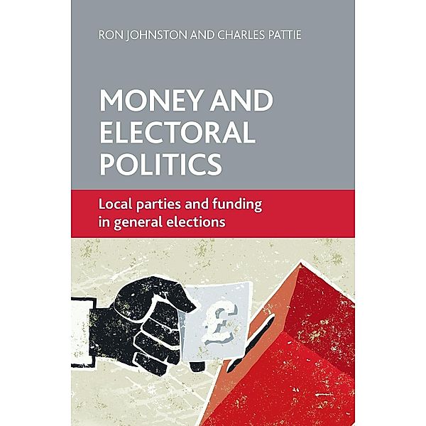 Money and Electoral Politics, Ron Johnston, Charles Pattie