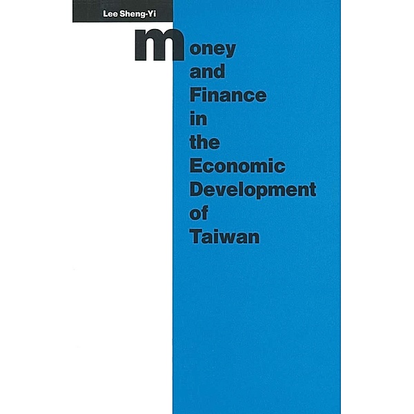 Money and Finance in the Economic Development of Taiwan / Studies in the Economies of East and South-East Asia, Sheng-Yi Lee